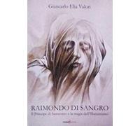 Libri Valori Giancarlo Elia - Raimondo Di Sangro. Il Principe Di San Severo E La