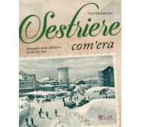 Libri Valter Bruno - Sestriere Com'era. Ediz. Illustrata