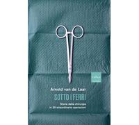 Sotto i ferri. Storia della chirurgia in 29 straordinarie operazioni