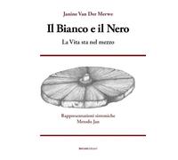 Libri Van Der Merwe Janine - Il Bianco E Il Nero. La Vita Sta Nel Mezzo. Rappres