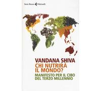 Libri Vandana Shiva - Chi Nutrira Il Mondo? Manifesto Per Il Cibo Del Terzo Mill