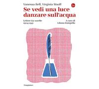 SE VEDI UNA LUCE DANZARE SULL'ACQUA. LETTERE TRA SORELLE, 1904-1941 - BELL