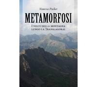 Libri Vanessa Pacher - Metamorfosi. I Volti Della Montagna Lungo La Translagorai