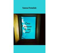 Libri Vanessa Pernechele - Cosa rimane di noi, ora? - 2018