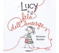 Libri Vanessa Roeder - Lucy e il filo dell'amicizia - 2018
