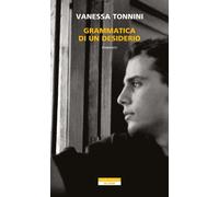 Libri Vanessa Tonnini - Grammatica Di Un Desiderio