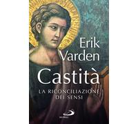 Libri Varden Erik - Castita. La Riconciliazione Dei Sensi