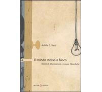 Libri Varzi Achille C. - Il Mondo Messo A Fuoco. Storie Di Allucinazioni E Miopi