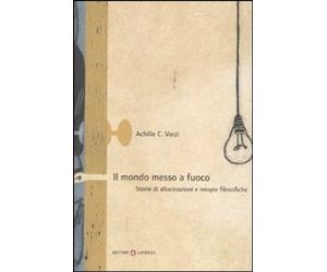 Libri Varzi Achille C. - Il Mondo Messo A Fuoco. Storie Di Allucinazioni E Miopi