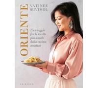 Libri Vatinee Suvimol - Oriente. Un Viaggio Fra Le Ricette Piu Amate Della Cucin