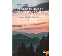 Libri Veccia Luigia - Troppo E' L'amore Per Essere Compreso