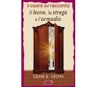 Libri Veith Gene E. - Il Cuore Del Racconto Il Leone, La Strega E L'armadio
