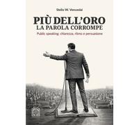 Libri Venceslai Stelio W. - Piu Dell'oro La Parola Corrompe. Public Speaking: Ch