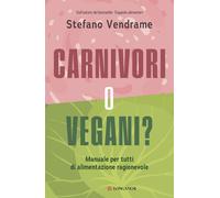 Libri Vendrame Stefano - Carnivori O Vegani? Manuale Per Tutti Di Alimentazione