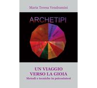 Libri Vendramini Maria Teresa - Un Viaggio Verso La Gioia. Metodi E Tecniche In