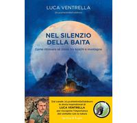 Libri Ventrella Luca - Nel Silenzio Della Baita. Come Ritrovare Se Stessi Tra Bo
