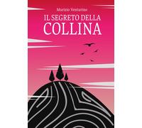 Libri Venturino Maurizio - Il Segreto Della Collina