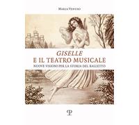Venuso,Maria. - Giselle e il teatro musicale. Nuove visioni per la storia del ba