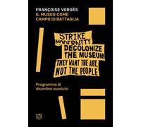 Libri VergÃ¨s FranÃ§oise - Il Museo Come Campo Di Battaglia. Programma Di Disord