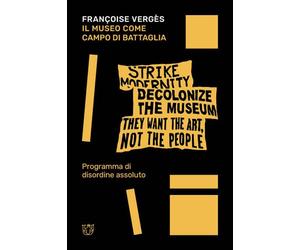 Libri VergÃ¨s FranÃ§oise - Il Museo Come Campo Di Battaglia. Programma Di Disord
