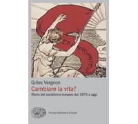 Cambiare la vita? Storia del socialismo europeo dal 1875 a oggi
