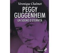 Libri Veronique Chalmet - Peggy Guggenheim. Un Sogno D'Eternita