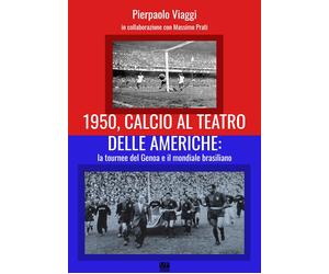 Libri Viaggi Pierpaolo / Massimo Prati - 1950, Calcio Al Teatro Delle Americhe: