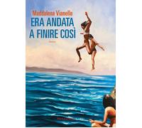 Libri Vianello Maddalena - Era Andata A Finire Cosi