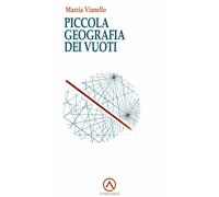 Libri Vianello Marzia - Piccola Geografia Dei Vuoti