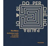 Libri Vico Mossa - Io Rido Perche Ho Paura. Architettura Sarda Tra Ruralita E Mo