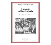 Libri Victor-Emile Michelet - Il Segreto Della Cavalleria