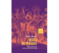 Libri Victor Grauer - Musica Dal Profondo. Viaggio All'origine Della Storia E De