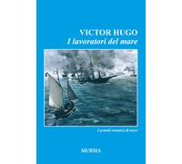 Libri Victor Hugo - I lavoratori del mare - 2016 (Romanzi Mursia)