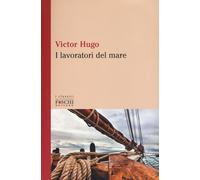 Libri Victor Hugo - I lavoratori del mare - 2017 (I classici)