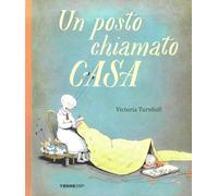 Libri Victoria Turnbull - Un Posto Chiamato Casa. Ediz. A Colori
