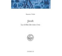 Libri Vidale Massimo - Jiroft. La Civilta Che Non C'era