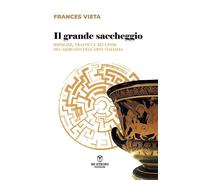 Libri Vieta Frances - Il Grande Saccheggio. Indagini, Traffici E Recuperi Nel Me
