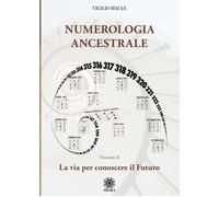 Libri Vigilio Maule - Numerologia Ancestrale. La Via Per Conoscere Il Futuro