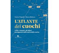 L'atlante dei cuochi. I miti, i maestri, gli allievi protagonisti della st...