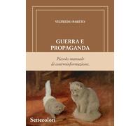 Libri Vilfredo Pareto - Guerra E Propaganda. Piccolo Manuale Di Controinformazio