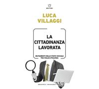 Libri Villaggi Luca - La Cittadinanza Lavorata. Mutamenti Dello Stato Sociale Tr