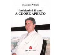 Libri Villani Massimo - I Miei Primi 80 Anni A Cuore Aperto