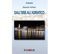 Libri Villani Renato - Dall'oise All'adriatico. Ediz. Italiana E Francese