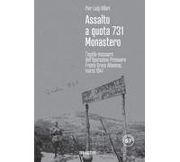 Libri Villari Pier Luigi - Assalto A Quota 731 Monastero. L'inutile Massacro Del