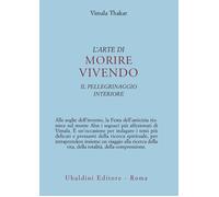Libri Vimala Thakar - L' Arte Di Morire Vivendo. Il Pellegrinaggio Interiore