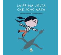 La prima volta che sono nata. Ediz. a colori - Cuvellier Vincent, Dutertre...