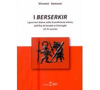 Libri Vincent Samson - I Berserkir. I Guerrieri-Belve Nella Scandinavia Antica,