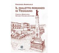 Libri Vincenzo Andriuolo - Il Dialetto Romanzo Di Teggiano. Fonetica, Morfologia