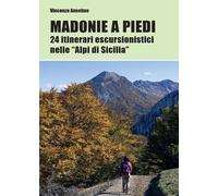 Madonie a piedi. 24 itinerari escursionistici nelle «Alpi di Sicilia»