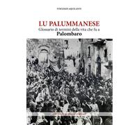 Libri Vincenzo Aquilante - Lu Palummanese. Glossario Di Termini Della Vita Che F